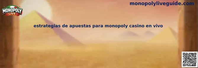 Estrategias de apuestas para monopoly casino en vivo