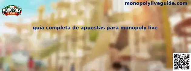Guía completa de apuestas para Monopoly Live en México