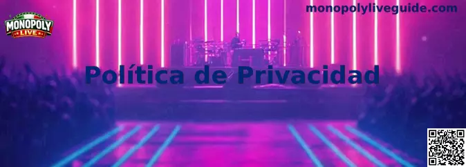 Información sobre la Política de Privacidad de Monopoly Live